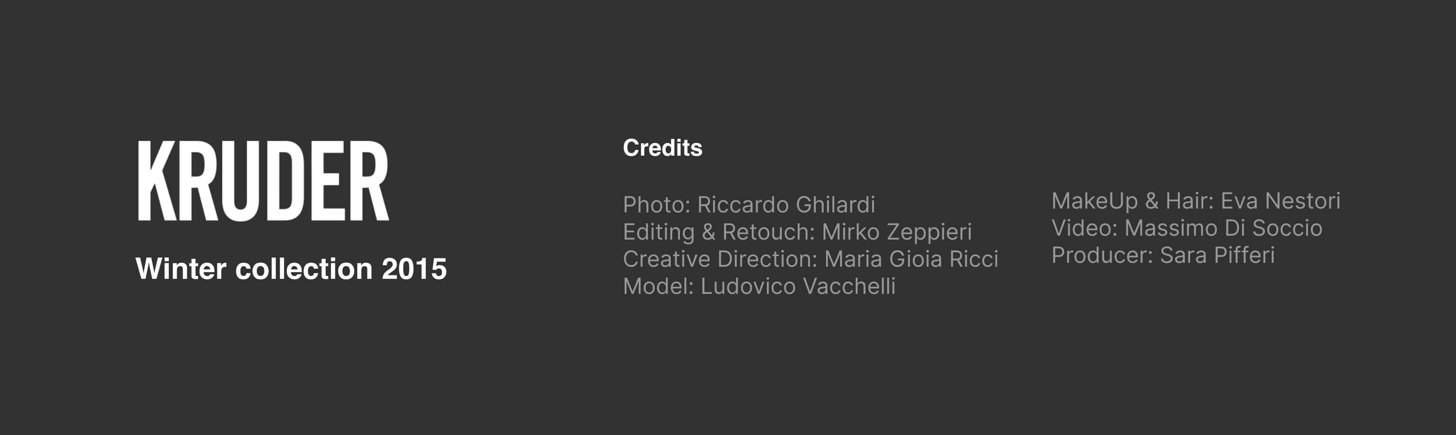 Title and credits — Kruder, winter collection 2015: photography, editing and retouch, creative direction, model, make-up and hair, video and production