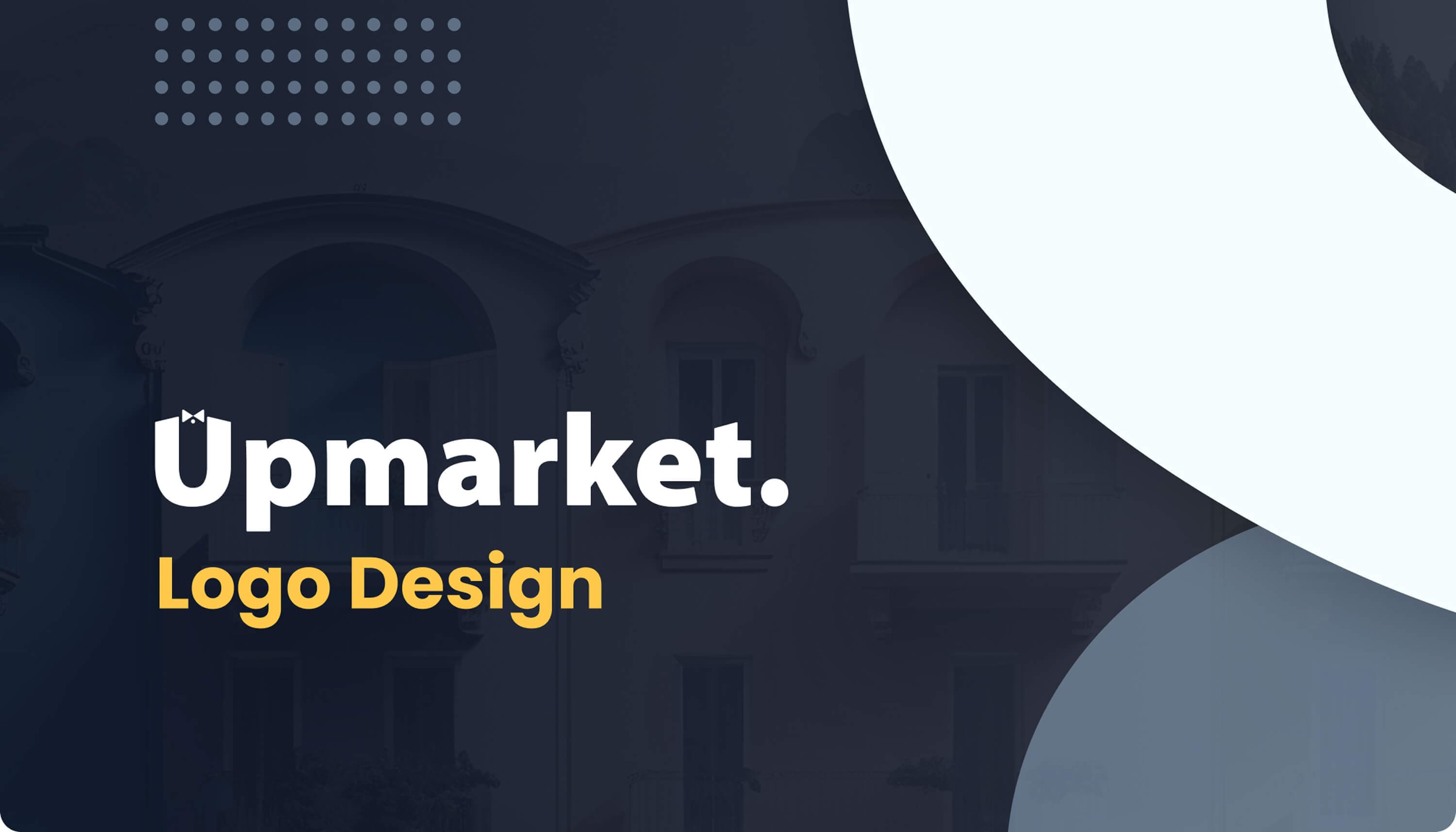 Cover — Upmarket, Logo Design: the wordmark in white over a darkened photograph of a classical building facade, with a dotted pattern and two pale circular shapes