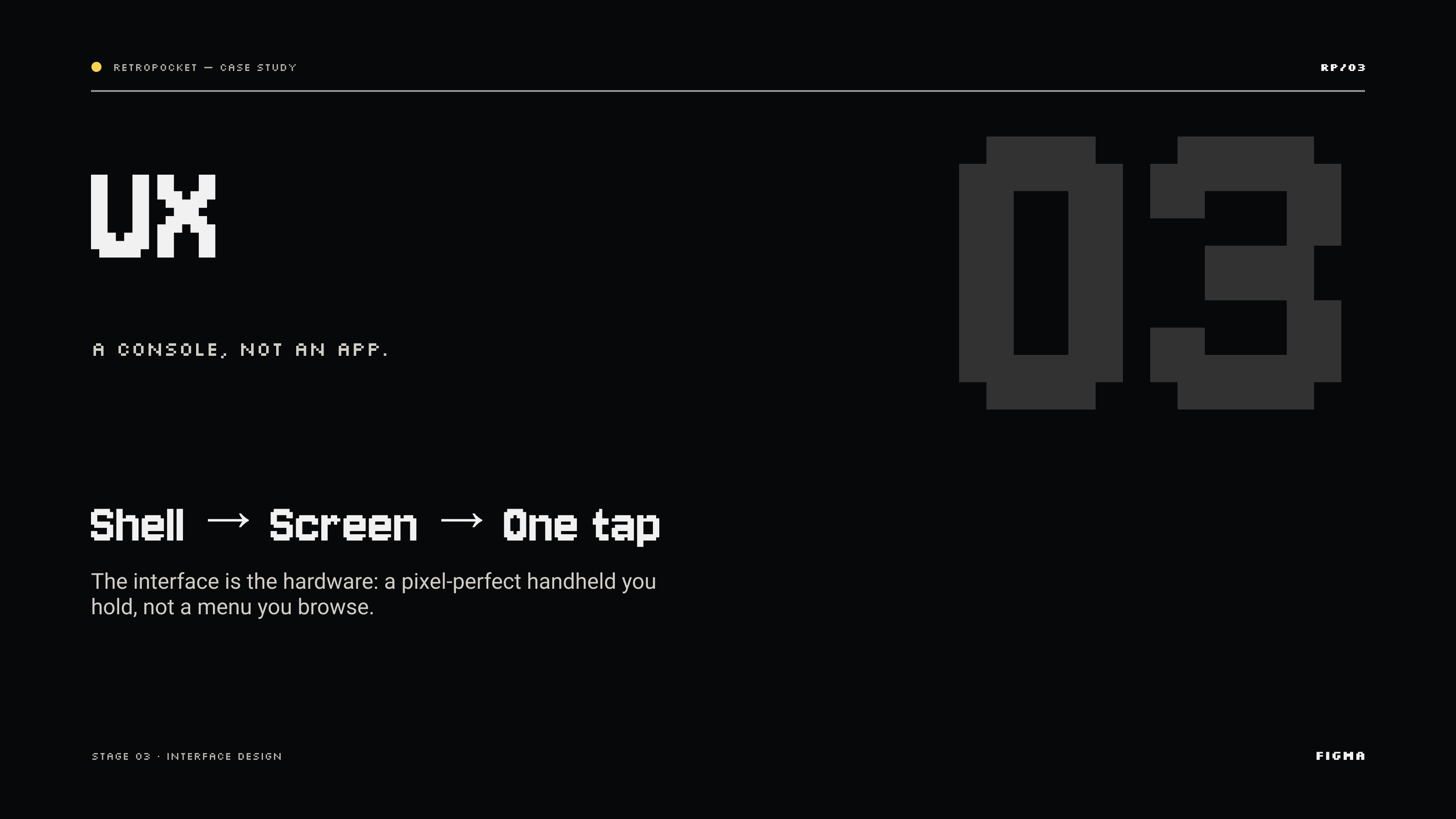 Chapter 03, UX — shell, screen, one tap: the interface is the hardware, a pixel-perfect handheld you hold, not a menu you browse